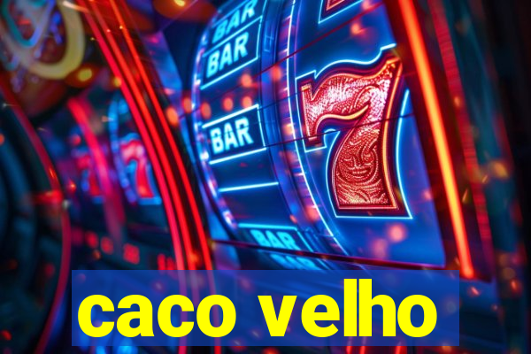 caco velho